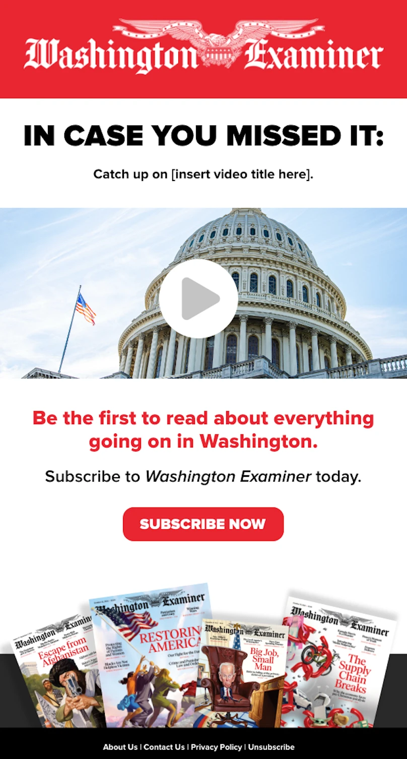Washington Examiner email: a video prompt over a photo of the Capitol dome, a subscribe button and a fan of magazine covers.